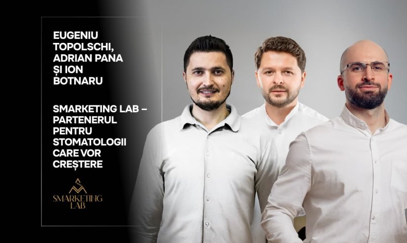 Eugeniu Topolschi, Adrian Pana și Ion Botnaru. SMarketing Lab – partener pentru stomatologi care își doresc creștere